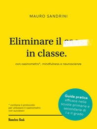 Eliminare il caos in classe con casinometro, mindfulness e neuroscienze - Librerie.coop Eliminare il caos in classe con casinometro, mindfulness e neuroscienze - Librerie.coop
