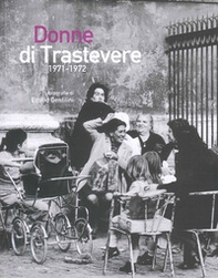 Donne di Trastevere 1971-1972 - Librerie.coop Donne di Trastevere 1971-1972 - Librerie.coop