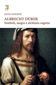Albrecht Dürer. Simboli, magia e alchimia segreta - Librerie.coop