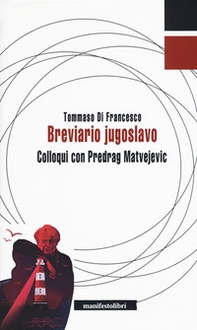 Breviario jugoslavo. Colloqui con Predrag Matvejevic - Librerie.coop Breviario jugoslavo. Colloqui con Predrag Matvejevic - Librerie.coop