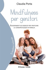 Mindfulness per genitori. Suggerimenti ed esercizi per praticare la consapevolezza in famiglia - Librerie.coop Mindfulness per genitori. Suggerimenti ed esercizi per praticare la consapevolezza in famiglia - Librerie.coop