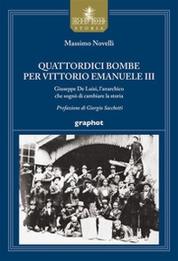 Quattordici bombe per Vittorio Emanuele III. Giuseppe De Luisi, l'anarchico che sognò di cambiare la storia - Librerie.coop Quattordici bombe per Vittorio Emanuele III. Giuseppe De Luisi, l'anarchico che sognò di cambiare la storia - Librerie.coop