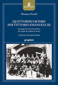 Quattordici bombe per Vittorio Emanuele III. Giuseppe De Luisi, l'anarchico che sognò di cambiare la storia - Librerie.coop