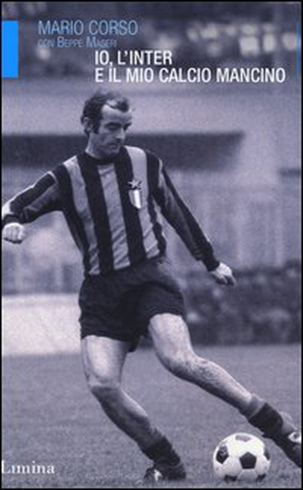 Io, l'Inter e il mio calcio mancino - Librerie.coop Io, l'Inter e il mio calcio mancino - Librerie.coop