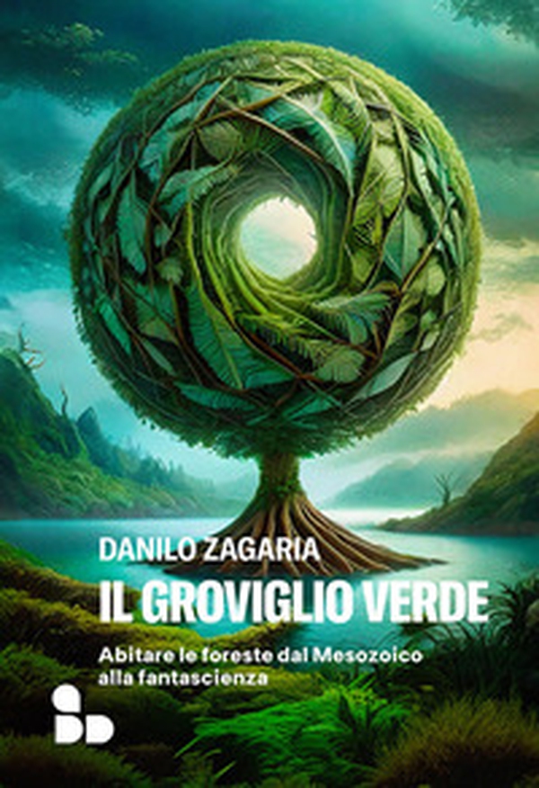 Il groviglio verde. Abitare le foreste dal Mesozoico alla fantascienza - Librerie.coop Il groviglio verde. Abitare le foreste dal Mesozoico alla fantascienza - Librerie.coop