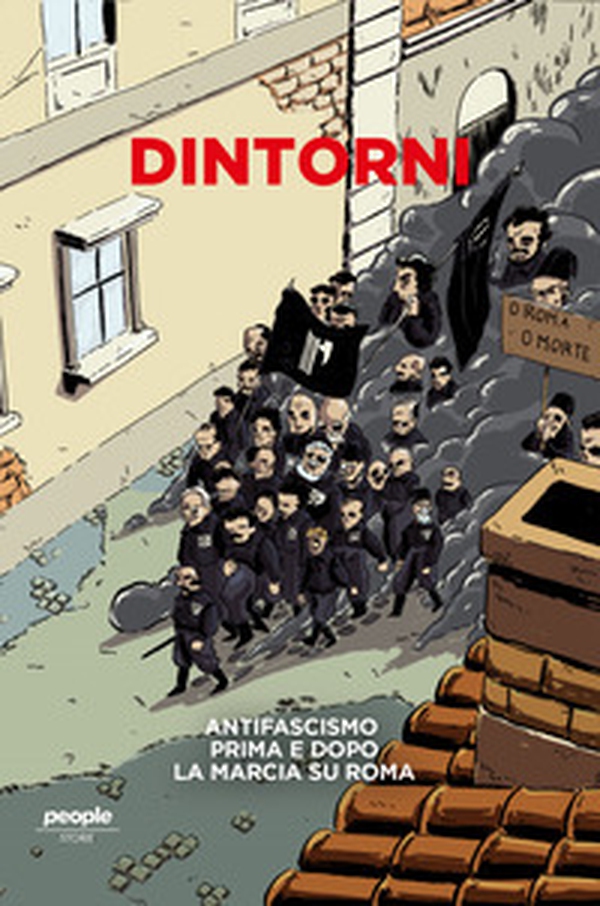 Dintorni. Antifascismo prima e dopo la marcia su Roma - Librerie.coop Dintorni. Antifascismo prima e dopo la marcia su Roma - Librerie.coop