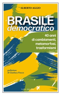 Brasile democratico. 40 anni di cambiamenti, metamorfosi, trasformismi - Librerie.coop
