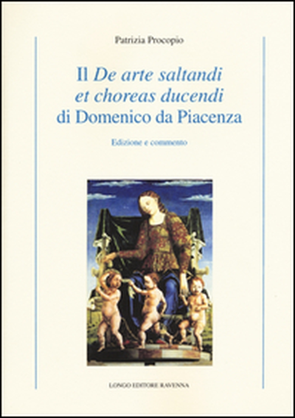 Il «De arte saltandi et choreas ducendi» di Domenico da Piacenza. Edizione e commento - Librerie.coop Il «De arte saltandi et choreas ducendi» di Domenico da Piacenza. Edizione e commento - Librerie.coop