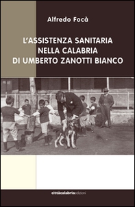 L'assistenza sanitaria nella Calabria di Umberto Zanotti Bianco - Librerie.coop L'assistenza sanitaria nella Calabria di Umberto Zanotti Bianco - Librerie.coop