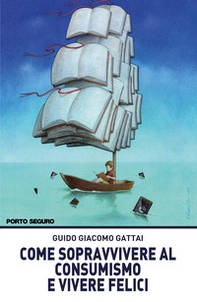 Come sopravvivere al consumismo e vivere felici - Librerie.coop