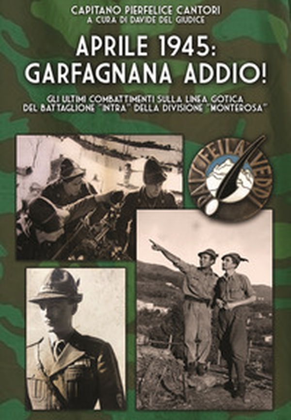 Aprile 1945: Garfagnana addio! Gli ultimi combattimenti sulla Linea Gotica del Battaglione «Intra» della Divisione «Monterosa» - Librerie.coop Aprile 1945: Garfagnana addio! Gli ultimi combattimenti sulla Linea Gotica del Battaglione «Intra» della Divisione «Monterosa» - Librerie.coop