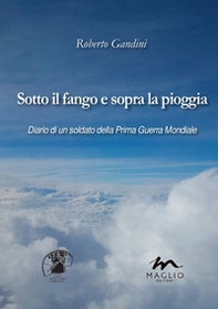 Sotto il fango e sopra la pioggia. Diario di un soldato della prima guerra mondiale - Librerie.coop
