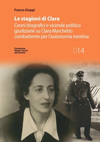 Le stagioni di Clara. Cenni biografici e vicende politico giudiziarie su Clara Marchetto combattente per l'autonomia trentina - Librerie.coop