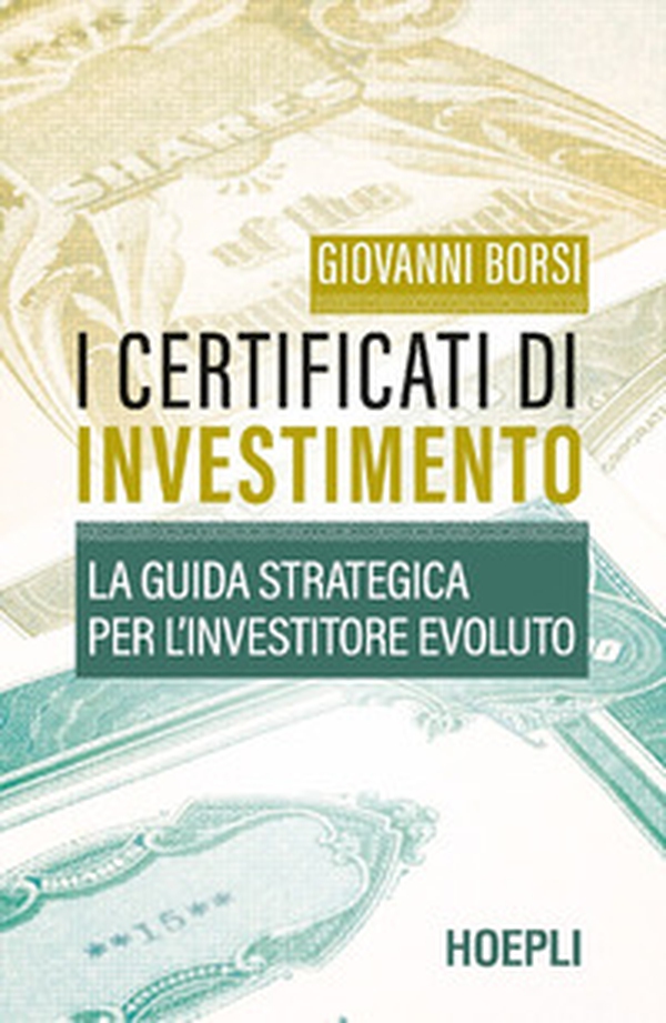 I certificati di investimento. La guida strategica per l'investitore evoluto - Librerie.coop I certificati di investimento. La guida strategica per l'investitore evoluto - Librerie.coop