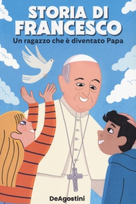 Storia di Francesco. Un ragazzo che è diventato papa - Librerie.coop
