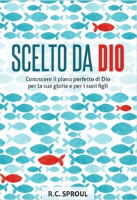 Scelto da Dio. Conoscere il piano perfetto di Dio per la sua gloria e per i suoi figli - Librerie.coop