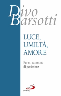 Luce, umiltà, amore - Librerie.coop Luce, umiltà, amore - Librerie.coop