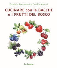 Cucinare con bacche e i frutti di bosco - Librerie.coop