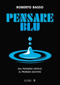 Pensare blu. Dal pensiero critico al problem solving - Librerie.coop