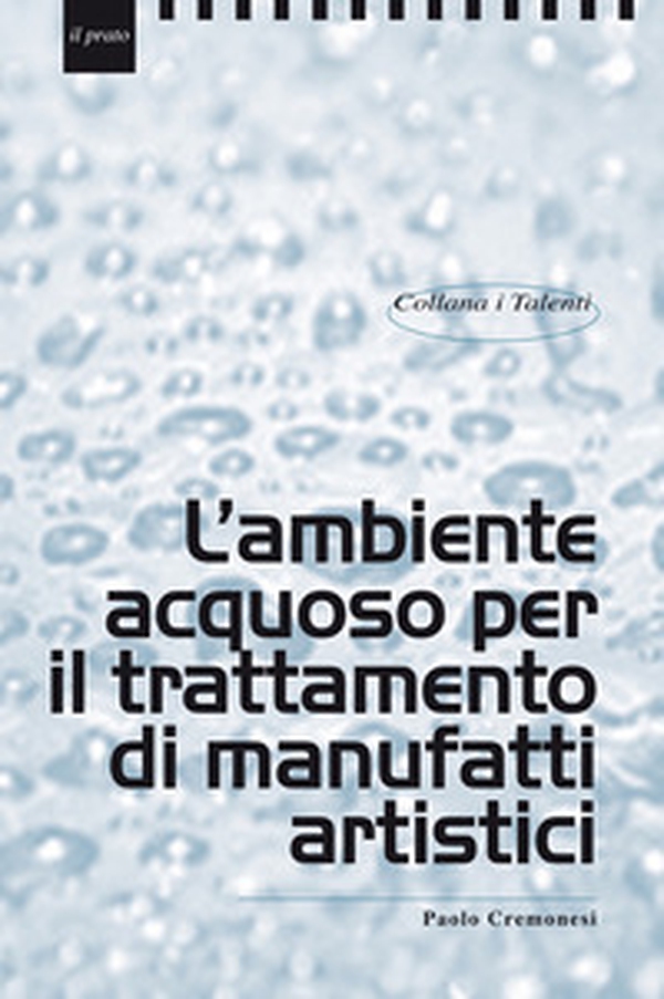 L'ambiente acquoso per il trattamento di manufatti artistici - Librerie.coop L'ambiente acquoso per il trattamento di manufatti artistici - Librerie.coop