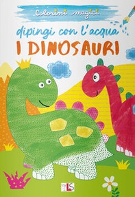 I dinosauri. Dipingi con l'acqua - Librerie.coop