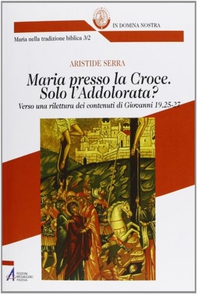 Maria presso la Croce. Solo l'Addolorata? - Librerie.coop