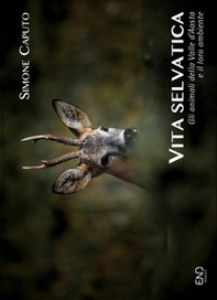 Vita selvatica. Gli animali della Valle d'Aosta e il loro ambiente - Librerie.coop
