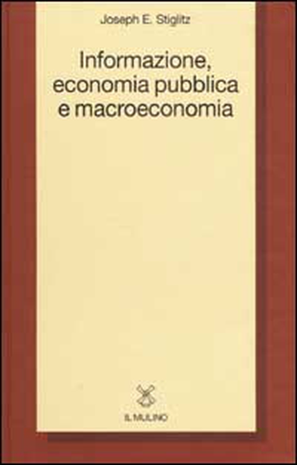 Informazione, economia pubblica e macroeconomia - Librerie.coop Informazione, economia pubblica e macroeconomia - Librerie.coop