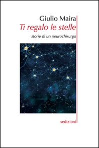 Ti regalo le stelle. Storie di un neurochirurgo - Librerie.coop Ti regalo le stelle. Storie di un neurochirurgo - Librerie.coop