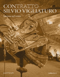Contratto Silvio Vigliaturo. L'anima nel vetro. Ediz. italiana e inglese - Librerie.coop