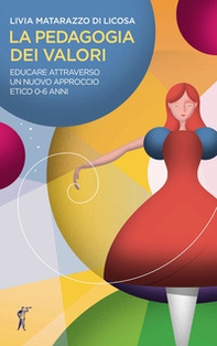 La pedagogia dei valori. Educare attraverso un nuovo approccio etico 0-6 anni - Librerie.coop