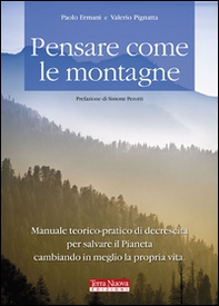 Pensare come le montagne. Manuale teorico-pratico di decrescita per salvare il pianeta cambiando in meglio la propria vita - Librerie.coop