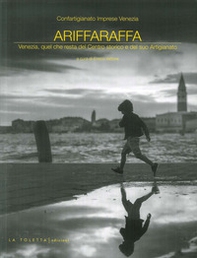 Ariffaraffa. Venezia, quel che resta del Centro storico e del suo Artigianato - Librerie.coop Ariffaraffa. Venezia, quel che resta del Centro storico e del suo Artigianato - Librerie.coop