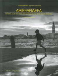 Ariffaraffa. Venezia, quel che resta del Centro storico e del suo Artigianato - Librerie.coop