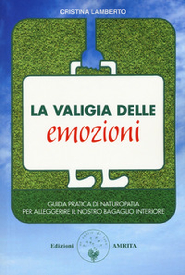 La valigia delle emozioni. Guida pratica di naturopatia per alleggerire il nostro bagaglio interiore - Librerie.coop La valigia delle emozioni. Guida pratica di naturopatia per alleggerire il nostro bagaglio interiore - Librerie.coop