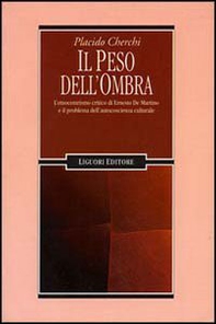 Il peso dell'ombra. L'etnocentrismo critico di Ernesto De Martino e il problema dell'autocoscienza culturale - Librerie.coop