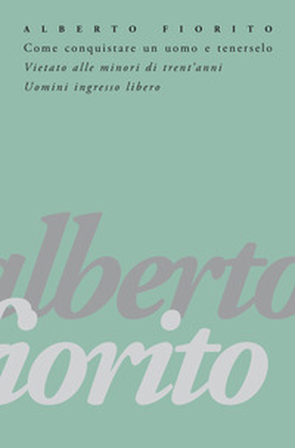 Come conquistare un uomo e tenerselo. Vietato alle minori di trent'anni. Uomini: ingresso libero - Librerie.coop Come conquistare un uomo e tenerselo. Vietato alle minori di trent'anni. Uomini: ingresso libero - Librerie.coop