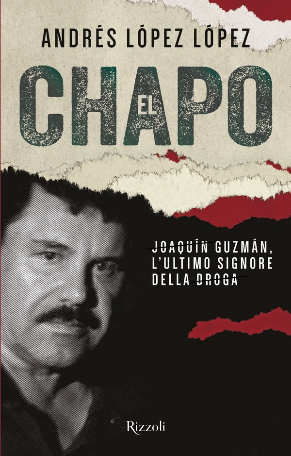 El Chapo. Joaquín Guzmán, l'ultimo signore della droga - Librerie.coop El Chapo. Joaquín Guzmán, l'ultimo signore della droga - Librerie.coop
