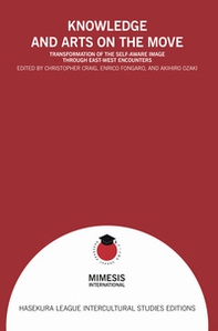 Knowledge and arts on the move. Transformation of the self-aware image through East-West enconunters - Librerie.coop
