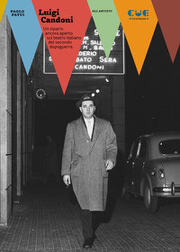 Luigi Candoni. Un sipario ancora aperto sul teatro italiano del secondo dopoguerra - Librerie.coop Luigi Candoni. Un sipario ancora aperto sul teatro italiano del secondo dopoguerra - Librerie.coop