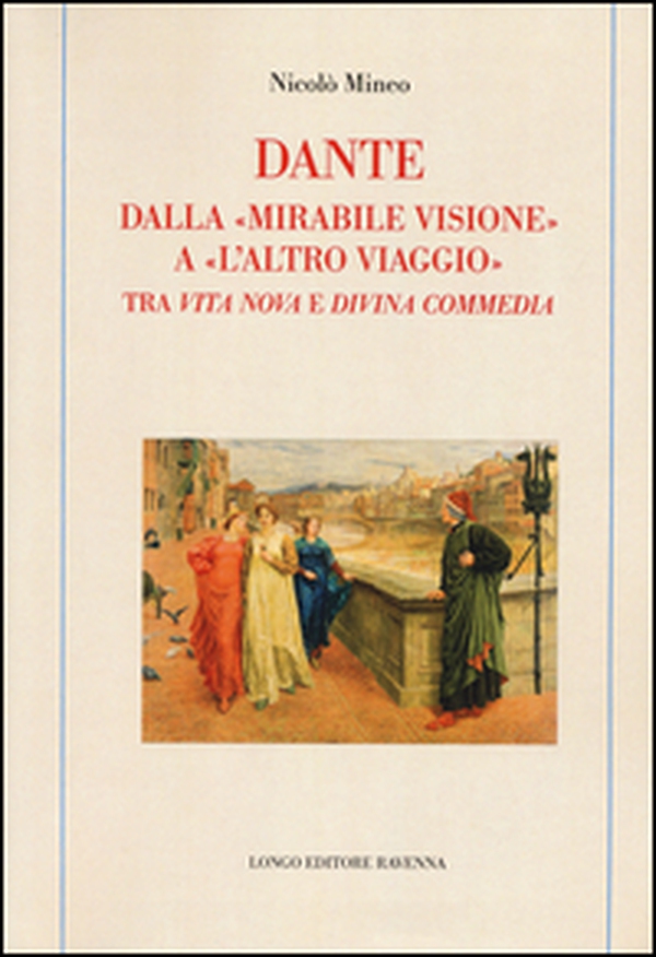 Dante. Dalla «mirabile visione» a «l'altro viaggio». Tra «Vita nova» e «Divina commedia» - Librerie.coop Dante. Dalla «mirabile visione» a «l'altro viaggio». Tra «Vita nova» e «Divina commedia» - Librerie.coop