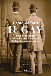 Il gay. Dove si racconta come è stata inventata l'identità omosessuale - Librerie.coop