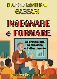 Insegnare e formare. La professione, la missione e il divertimento - Librerie.coop