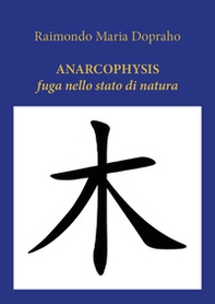 Anarcophysis. Fuga nello stato di natura - Librerie.coop