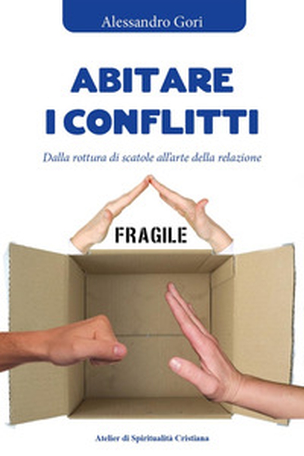Abitare i conflitti. Dalla rottura di scatole all'arte della relazione - Librerie.coop Abitare i conflitti. Dalla rottura di scatole all'arte della relazione - Librerie.coop