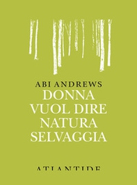 Donna vuol dire natura selvaggia - Librerie.coop