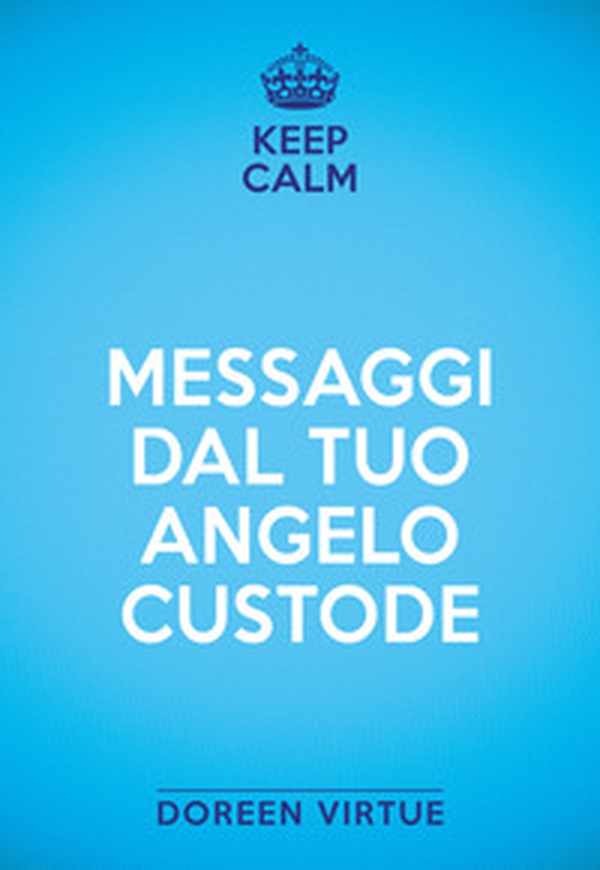 Keep calm. Messaggi dal tuo angelo custode - Librerie.coop Keep calm. Messaggi dal tuo angelo custode - Librerie.coop