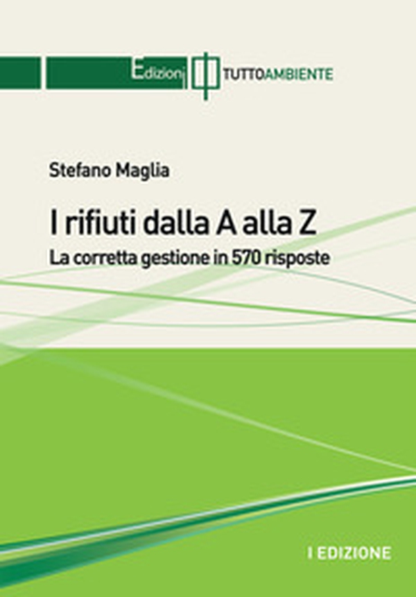 I rifiuti dalla A alla Z. La corretta gestione in 570 risposte - Librerie.coop I rifiuti dalla A alla Z. La corretta gestione in 570 risposte - Librerie.coop
