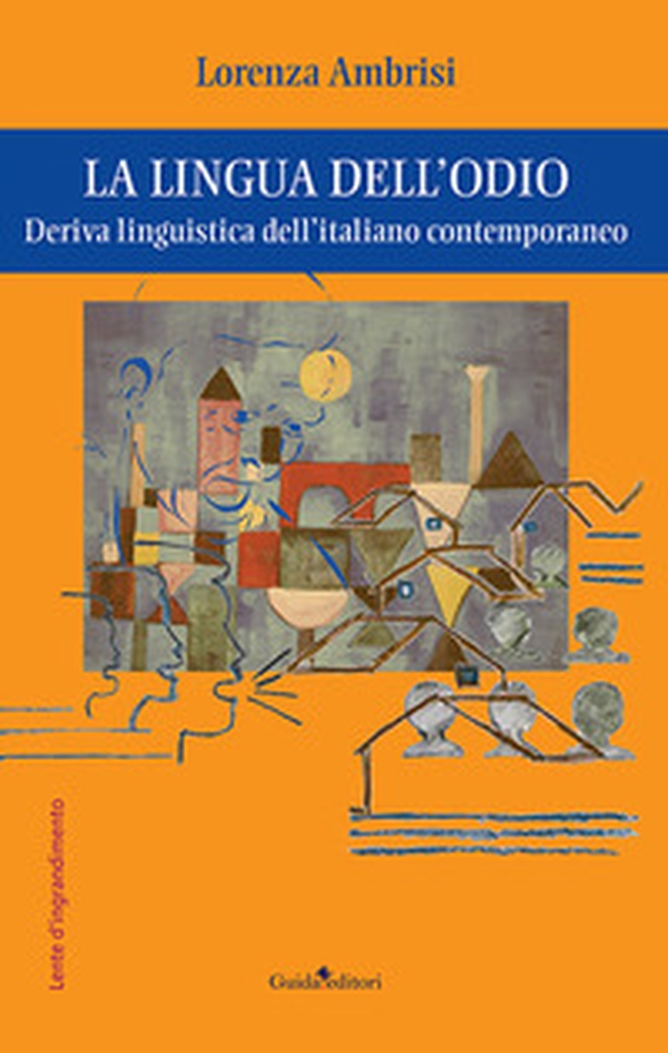 La lingua dell'odio. Deriva linguistica dell'italiano contemporaneo - Librerie.coop La lingua dell'odio. Deriva linguistica dell'italiano contemporaneo - Librerie.coop