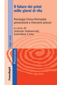 Il futuro dei primi mille giorni di vita. Psicologia clinica perinatale: prevenzione e interventi precoci - Librerie.coop